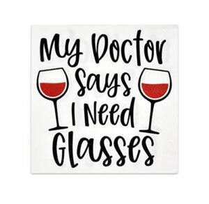 100 Wine Cocktail Napkins Funny My Doctor Says I Need Glasses 3 Ply Disposable Paper Beverage Dessert Napkin with Doc Saying Glasses Design For Holiday Wedding Bridal Party Supplies Decorations