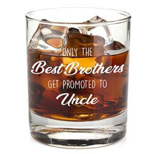 Only The Best Brothers Get Promoted to Uncle – Best Pregnancy Announcement and Uncle To Be Gifts for Him – Funny Gift from Niece or Nephew – 11 oz Bourbon Scotch Whiskey Cup Glass