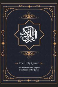 The Holy Quran: The most accurate English translation of the Quran
