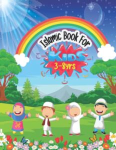 Islamic Book For Kids(3 – 8 Yrs): Islamic Homeschooling Book For Toddler To Learn Quran, Dua, Hadith And How To Pray In Arabic And English
