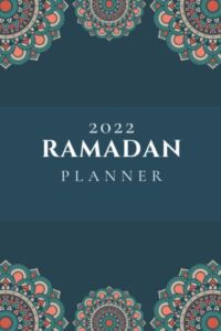 2022 Ramadan Planner: A 30 Days Guided Journal for Making The Most Out Of Ramadan With Prayer Prompts, Quran reflections, Dua and More!