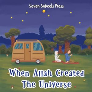 When Allah Created The Universe: Educational Islamic Book For Kids, Children & Toddlers: Questions About Allah: Islam for Muslim & Non-Muslim Kids (Books For Muslim Kids)
