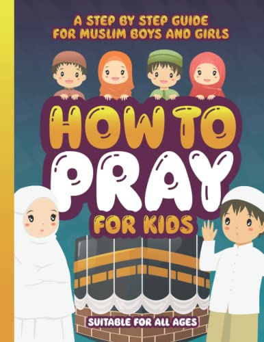How to Pray for Kids: A Step by Step Islamic Prayer Book for Muslim Boys & Girls – The Beginners Guide – Suitable for All Ages! | The Storepaperoomates Retail Market - Fast Affordable Shopping