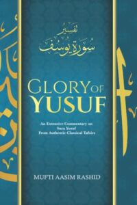 The Glory of Yusuf: An Extensive Commentary on Sura Yusuf from Authentic Classical Tafsirs
