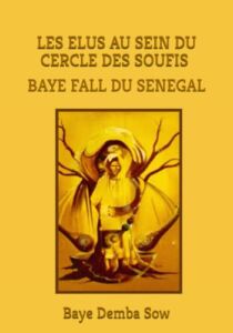 LES ÉLUS AU SEIN DU CERCLE DES SOUFIS BAYE FALL DU SÉNÉGAL (French Edition)