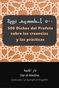 500 Dichos del Profeta sobre las creencias y las prácticas (Colección: La Sunnah en Español nº 2) (Spanish Edition)