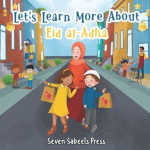 Let’s Learn More About Eid al-Adha: Educational Islamic Book For Kids, Children & Toddlers: Eid ul-Adha (Islam for Muslim & Non-Muslim Kids) (Books For Muslim Kids)