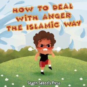 How To Deal With Anger The Islamic Way: Islamic Book For Kids & Toddlers: Children’s Picture Book On Anger Management, Feelings & Emotions: Islam for … (The Islamic Way (Books For Muslim Kids))