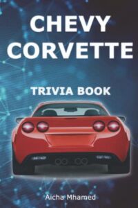 Chevy Corvette Trivia Book: Interesting History & Facts Every Enthusiast Should Know about Corvettes