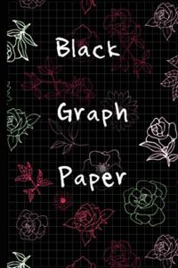 Black Graph Paper: 100 Pages Of Pitch Black Grid Paper in 6×9 format: A black paper journal for gel pens and white ink pens (Black Page Journals)