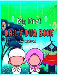 My First Daily Dua Book For Kids (3-10): Dua Book With English Translation Basic Duas For Muslim Kid Prayers And Supplications Islam From Quran And … Success Islamic Duaa Essential Guide Children