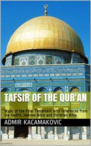 Tafsir of the Qur’an: Study of the Final Testament with references from the Hadith, Hebrew Bible and Christian Bible