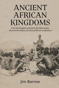 Ancient African Kingdoms: From the Kingdom of Kush to the Mali Empire, Discover the History of Classical African Civilization (Easy History)