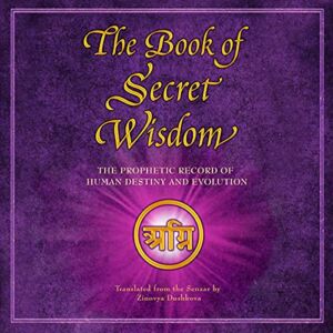 The Book of Secret Wisdom: The Prophetic Record of Human Destiny and Evolution