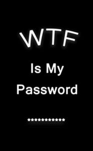 WTF Is My Password: Pocket Purse Small Size Password Book Log Book Alphabetical Tab Organizer Black Cover Simple Minimal With Tabs For Men Cover 4″ x 6.5″ (Password Logbook)