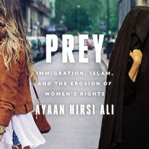 Prey: Immigration, Islam, and the Erosion of Women’s Rights