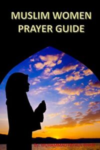 Muslim Women Prayer Guide: Step by Step Instructional Guide for Compulsory Prayers in Islam