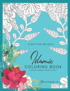 A Gift for the Soul – Islamic Coloring Book: For Muslim Adults and Teens : Featuring flowers and botanical patterns with verses from the Quran (Vol.1)