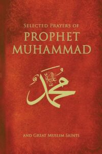 Selected Prayers Of Prophet Muhammad: And Great Muslim Saints