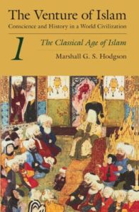 The Venture of Islam, Volume 1: The Classical Age of Islam