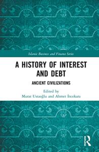 A History of Interest and Debt: Ancient Civilizations (Islamic Business and Finance Series)