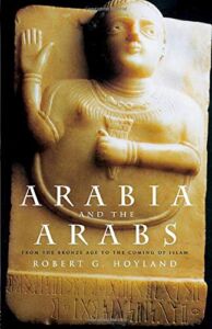 Arabia and the Arabs: From the Bronze Age to the Coming of Islam (Peoples of the Ancient World)