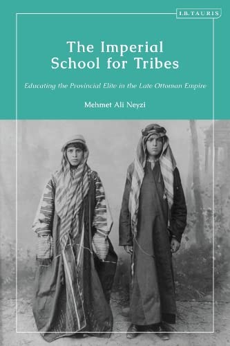 The Imperial School for Tribes: Educating the Provincial Elite in the Late Ottoman Empire | The Storepaperoomates Retail Market - Fast Affordable Shopping