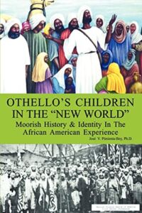 Othello’s Children in the “New World”: Moorish History & Identity In The African American Experience