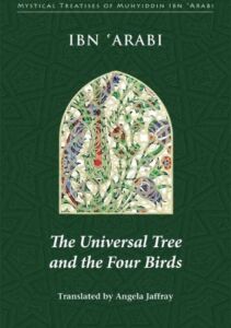 The Universal Tree and the Four Birds (Mystical Treatises of Muhyiddin Ibn ‘Arabi)