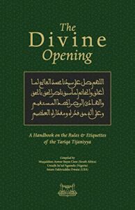 THE DIVINE OPENING: A Handbook on the Rules & Etiquette’s of the Tariqa Tijaniyya