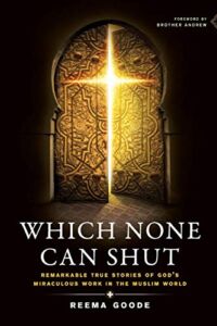 Which None Can Shut: Remarkable True Stories of God’s Miraculous Work in the Muslim World