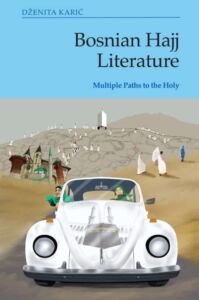 Bosnian Hajj Literature: Multiple Paths to the Holy