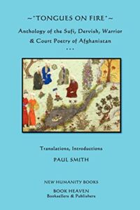 Tongues on Fire: Anthology of the Sufi, Dervish, Warrior & Court Poetry of Afghanistan.