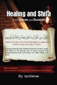 Healing and Shifa from Quran and Sunnah: Spiritual Cures for Physical and Spiritual Conditions based on Islamic Guidelines