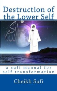 Destruction of the Lower Self: a sufi manual