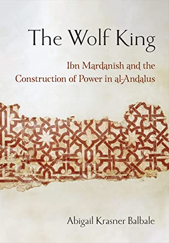 The Wolf King: Ibn Mardanish and the Construction of Power in al-Andalus (Medieval Societies, Religions, and Cultures) | The Storepaperoomates Retail Market - Fast Affordable Shopping