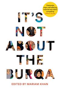 It’s Not About the Burqa: Muslim Women on Faith, Feminism, Sexuality and Race
