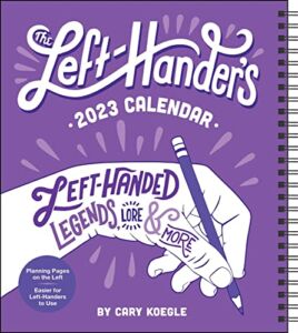 Left-Hander’s 12-Month 2023 Weekly Planner Calendar: Left-Handed Legends, Lore & More