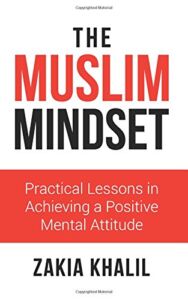The Muslim Mindset: Practical Lessons in Achieving a Positive Mental Attitude