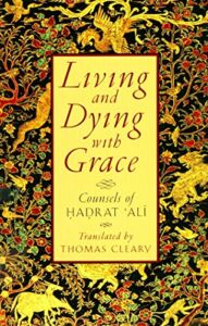 Living and Dying with Grace: Counsels of Hadrat Ali