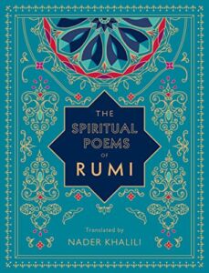 The Spiritual Poems of Rumi: Translated by Nader Khalili (Volume 3) (Timeless Rumi, 3)