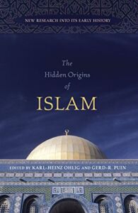 The Hidden Origins of Islam: New Research into Its Early History