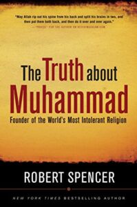 The Truth About Muhammad: Founder of the World’s Most Intolerant Religion