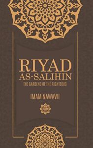 Riyad As Salihin: The Gardens of the Righteous