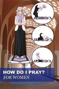 HOW DO I PRAY? FOR WOMEN: : A Step by Step Instructional Guide to Salah for Woman in Islam Introduction to young children and new muslim converts to … explanation, 6’x9’ Islamic daily prayerbook