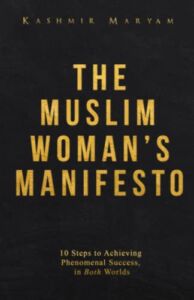 The Muslim Woman’s Manifesto: 10 Steps to Achieving Phenomenal Success, in Both Worlds