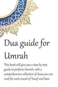 A Dua Guide for Umrah: This is a guide for performing Umrah and includes duas that you can use as guidance when performing Umrah.