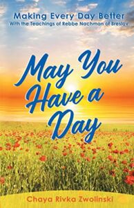 May You Have a Day: Making Every Day Better With the Teachings of Rebbe Nachman of Breslov