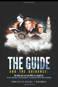 The Guide and the Guidance: The Holy Qur’an & Bible as taught by the Most Honorable Elijah Muhammad and the Honorable Minister Louis Farrakhan