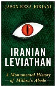 Iranian Leviathan: A Monumental History of Mithra’s Abode